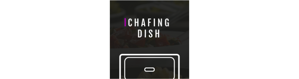 CHAFING DISH