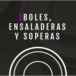 Ensaladeras, cuencos (boles) y soperas